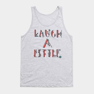 Laugh a little! Tank Top